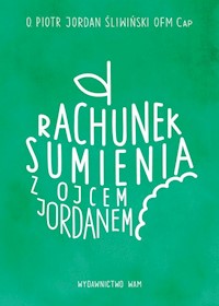 Rachunek sumienia z ojcem Jordanem - Śliwiński Piotr Jordan - książka