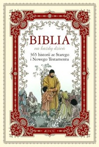 Biblia na każdy dzień. 365 historii ze Starego i Nowego Testamentu - Justyna Wiszniewska (red.) - książka