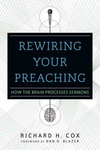 Rewiring Your Preaching - Richard H. Cox - ebook