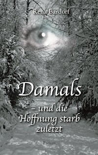 Damals - und die Hoffnung starb zuletzt - Rena Bardorf - ebook
