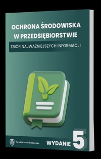Ochrona środowiska w przedsiębiorstwie. Zbiór najważniejszych informacji - zbiorowa praca - książka