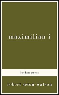 Maximilian I - Robert Seton-Watson - ebook