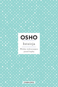 Intuicja. Wiedza wykraczająca ponad logikę - Osho - ebook + książka