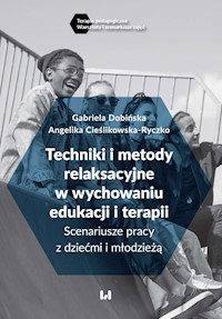 Techniki i metody relaksacyjne w wychowaniu, edukacji i terapii - Dobińska Gabriela, Cieślikowska-Ryczko Angelika - książka
