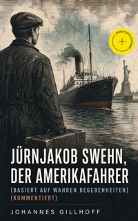 Jürnjakob Swehn, der Amerikafahrer (Basiert auf wahren Begebenheiten) (Kommentiert) - Johannes Gillhoff - ebook