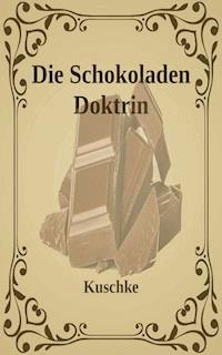 Die Schokoladen Doktrin - Kuschke - ebook