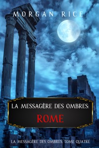 La Messagère des Ombres : Rome (La Messagère des Ombres – Tome Quatre) - Rice Morgan - ebook