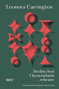 Siódmy koń. Opowiadania zebrane - Carrington Leonora - ebook