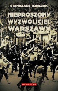 Nieproszony wyzwoliciel Warszawy - Tomczak Stanislaus - książka