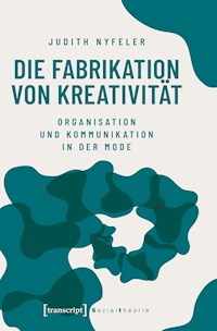 Die Fabrikation von Kreativität - Judith Nyfeler - darmowy ebook