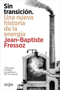 Sin transición. Una nueva historia de la energía - Fressoz Jean-Baptiste - ebook