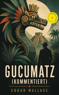 Gucumatz (Kommentiert) - Edgar Wallace - ebook