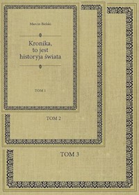 Marcin Bielski. Kronika, to jest historyja świata Tom 1-3 - Marcin Bielski - książka
