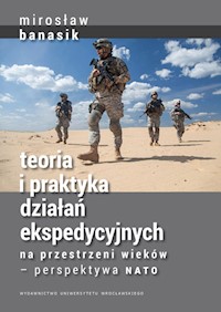 Teoria i praktyka działań ekspedycyjnych na przestrzeni wieków — perspektywa NATO - Mirosław Banasik - książka