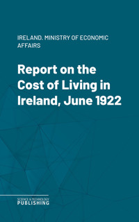 Report on the Cost of Living in Ireland, June 1922 - Ireland. Ministry of Economic Affairs - ebook