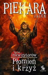 Płomień i krzyż. Świat Inkwizytorów. Tom 4 - Jacek Piekara - książka
