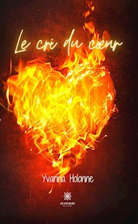 Le cri du cœur - Tome 1 - Yvanna Holonne - ebook