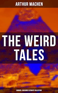 The Weird Tales - Horror & Macabre Ultimate Collection - Arthur Machen - ebook