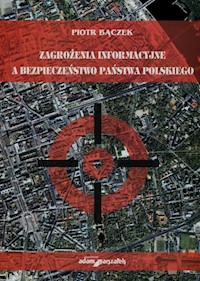 Zagrożenie informacyjne a bezpieczeństwo państwa polskiego - Bączek Piotr - książka