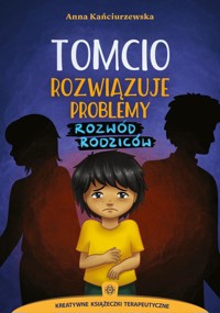 Tomcio rozwiązuje problemy Rozwód rodziców - Kańciurzewska Anna - książka