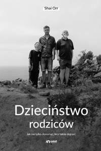 Dzieciństwo rodziców. Jak nie tylko dorosnąć, lecz także dojrzeć - Shai Orr - ebook + audiobook