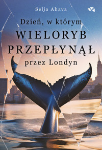 Dzień, w którym wieloryb przepłynął przez Londyn - Ahava Selja - ebook + audiobook + książka
