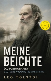 Meine Beichte (Autobiografie) - Deutsche Ausgabe (Kommentiert) - leo tolstoï - ebook