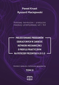 Podstawy teoretyczne i praktyczne rewolucji przemysłowej 4.0 I 5.0. - Knast Paweł, Maciejewski Ryszard - książka
