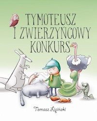 Tymoteusz i zwierzyńcowy konkurs - Lipiński Tomasz - książka