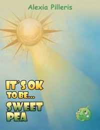 It's OK to Be... Sweet Pea - Alexia Pilleris - ebook