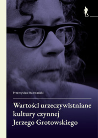 Wartości urzeczywistniane w kulturze czynnej Jerzego Grotowskiego - Radwański Przemysław - książka