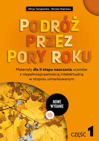 Podróż przez pory roku. Część 1 (nowe wydanie). Materiały dla II etapu nauczania uczniów z niepełnosprawnościa intelektua - Renata Naprawa, Alicja Tanajewska - książka