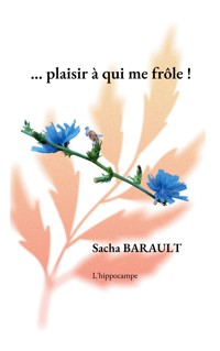 ...plaisir à qui me frôle ! - Sacha Barault - ebook