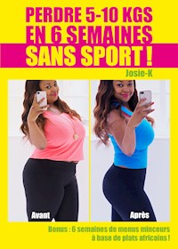 Perdre 5-10 kgs en 6 semaines sans sport ! - Josie K. - ebook