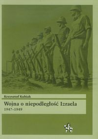 Wojna o niepodległość Izraela 1947-1949 - Krzysztof Kubiak - książka