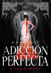 Adicción perfecta: W cieniu obsesji - K.M KaroBella - ebook + audiobook + książka