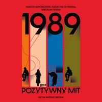 1989. Pozytywny mit - Marcin Napiórkowski, Katarzyna Szyngiera, Mirosław Wlekły - audiobook