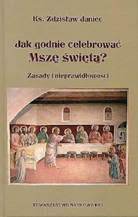 Jak godnie celebrować Mszę świętą? - Janiec Zdzisław - książka
