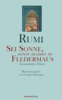 Sei Sonne, sonst bleibst du Fledermaus - Maulana Dschelaluddin Rumi - ebook