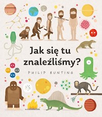 Jak się tu znaleźliśmy? - Bunting Philip - książka