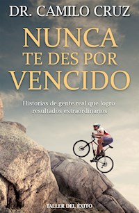 Nunca te des por vencido - Dr. Camilo Cruz - ebook
