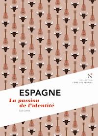 Espagne : La passion de l'identité - L'Âme des peuples - ebook