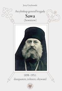 Arcybiskup generał brygady Sawa (Sowietow) 1898-1951 duszpasterz, żołnierz, obywatel - Grzybowski Jerzy - książka