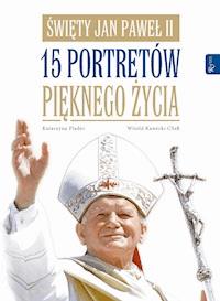 Święty Jan Paweł II. 15 portretów pięknego życia - Katarzyna Flader, Witold Kawecki CSsR - ebook