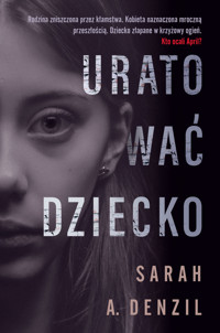 Uratować dziecko - Sarah A. Denzil - książka