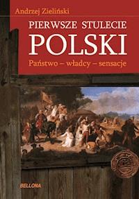 Pierwsze stulecie Polski. Państwo, władcy, sensacje - Andrzej Zieliński - ebook