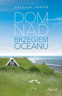 Dom nad brzegiem oceanu - Urszula Jaksik - ebook + audiobook + książka