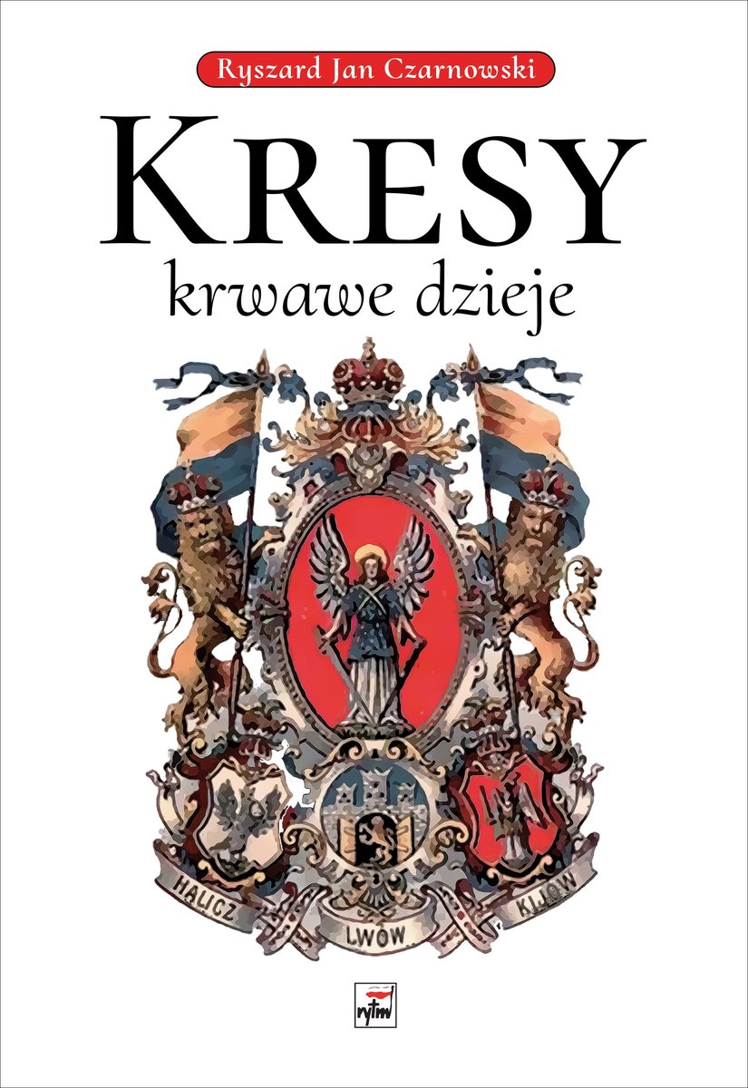 Kresy - krwawe dzieje - Ryszard Jan Czarnowski - książka