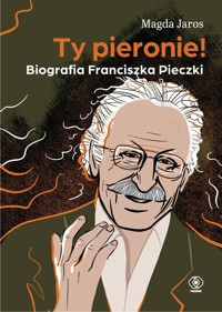 Ty pieronie! Biografia Franciszka Pieczki - Jaros Magda - ebook + książka