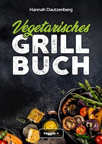 Vegetarisches Grillbuch - Hannah Dautzenberg - ebook